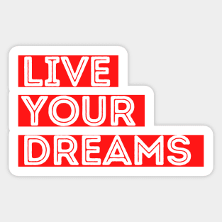 Live your dreams Sticker